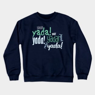 Yada Yada !! Crewneck Sweatshirt